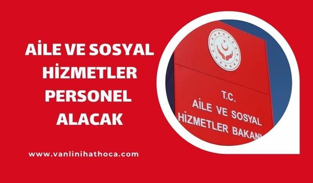 Aile ve Sosyal Hizmetler 1594 Personel Alacak