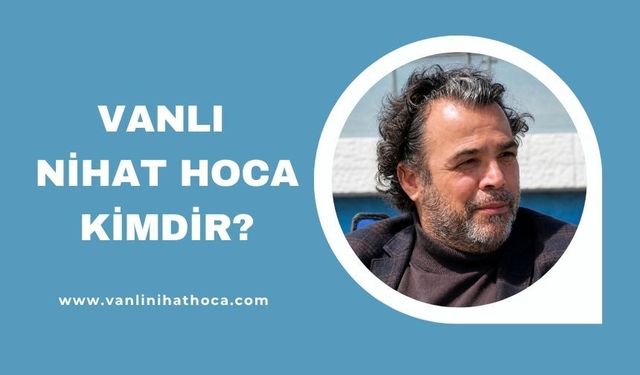 Vanlı Nihat Hoca Kimdir?