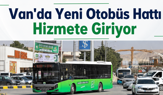 Van'da Yeni Otobüs Hattı Hizmete Giriyor