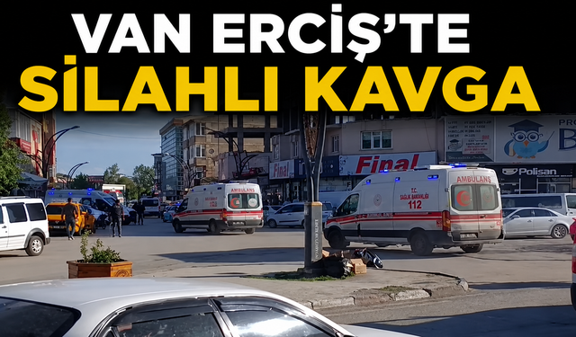Van Erciş'De Silahlı Kavga Yarlılar Var