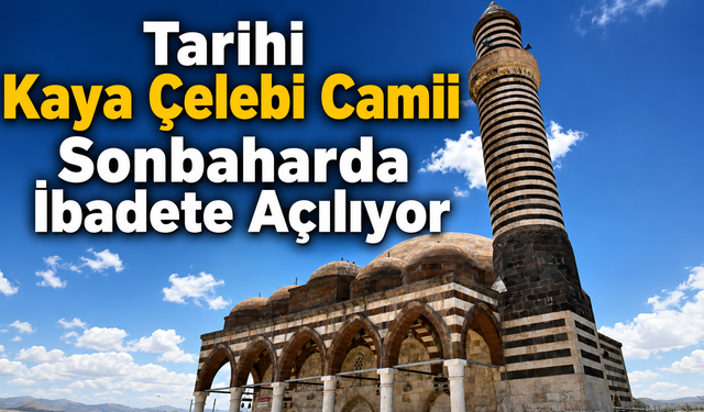 Tarihi Kaya Çelebi Camii Sonbaharda İbadete Açılıyor