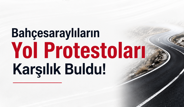Bahçesaraylıların Yol Protestoları Karşılık Buldu!