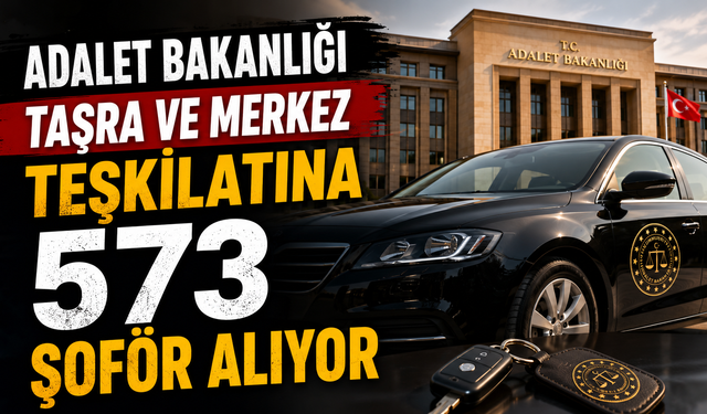 Adalet Bakanlığı Van Ve Çeşitli İllerde Taşra ve Merkez Teşkilatına 573 Şoför Alıyor