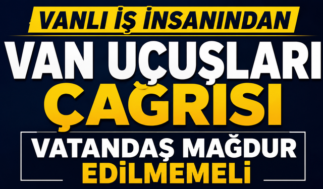 Uçak Bileti Bulamayan Vanlı İş İnsanından Tepki