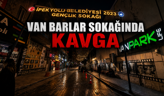 Van’da Gece Yarısı Kavgası: Yaralılar Var!