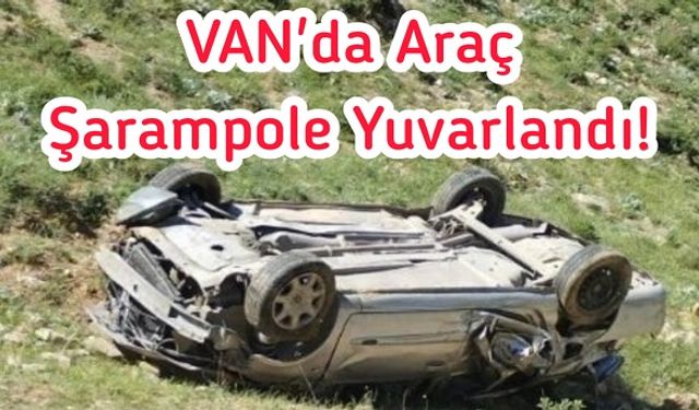 Van'da Otomobil Uçuruma Yuvarlandı: Ölü ve Yaralılar Var!