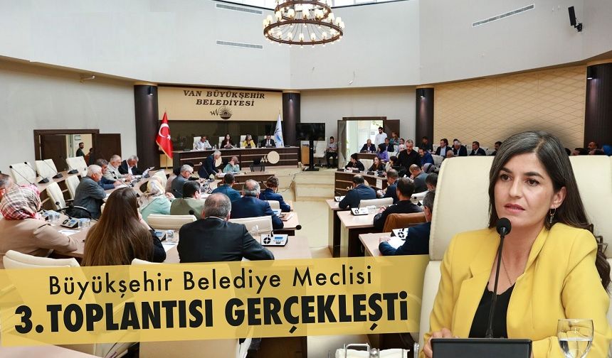 Van Büyükşehir Belediye Meclisi Mayıs Ayı 3. Toplantısını Yaptı!