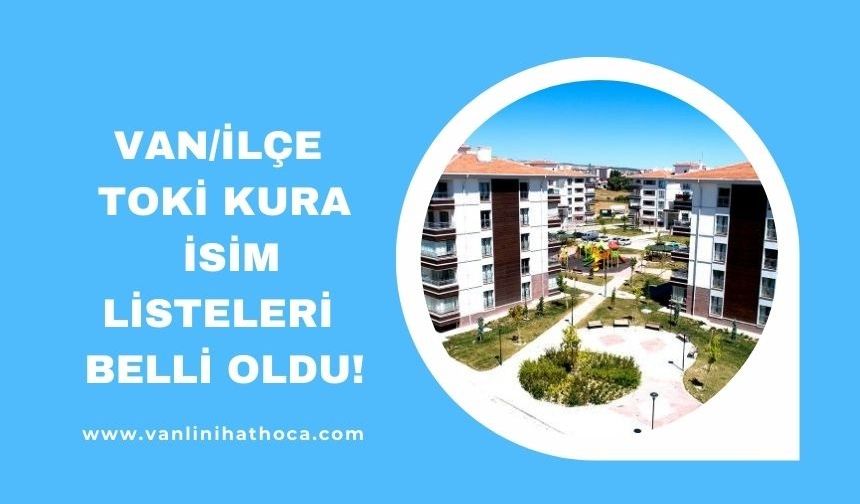 Van Toki Kura Sonuç Listeleri Açıklandı
