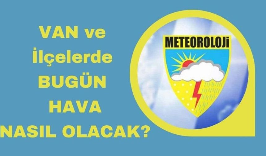 Van'da Bugün Hava Nasıl Olacak?