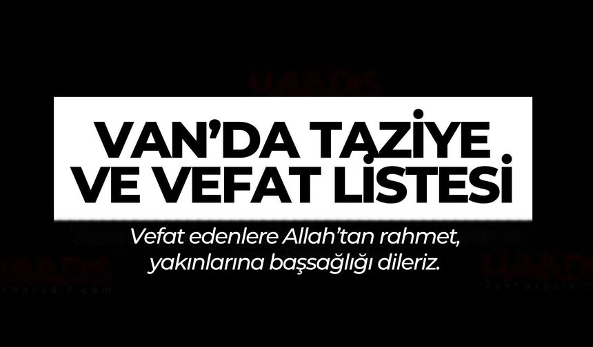 Van Vefat ve Taziyeler (21-23.05.2026)