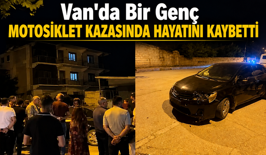 Van'da Bir Genç Motosiklet Kazasında Hayatını Kaybetti