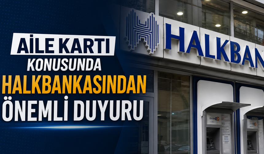 Aile Kartı Konusunda Halk Bankasından Önemli Duyuru