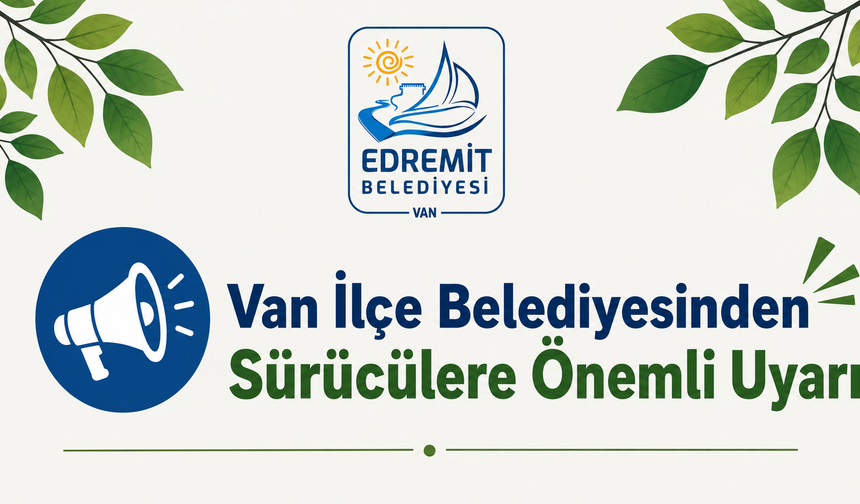 Van İlçe Belediyesinden Sürücülere Önemli Uyarı