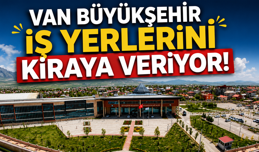 Van Büyükşehir İş Yerlerini Kiraya Veriyor
