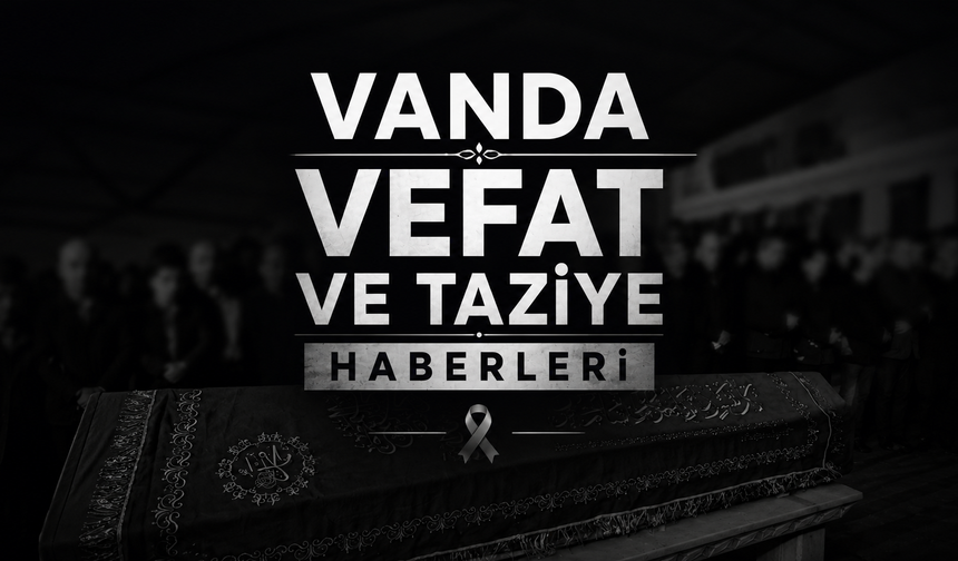 Van Vefat ve Taziyeler (4-5.06.2026)