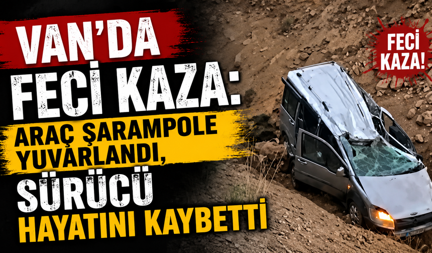 Van'da Feci Kaza: Araç Şarampole Yuvarlandı!