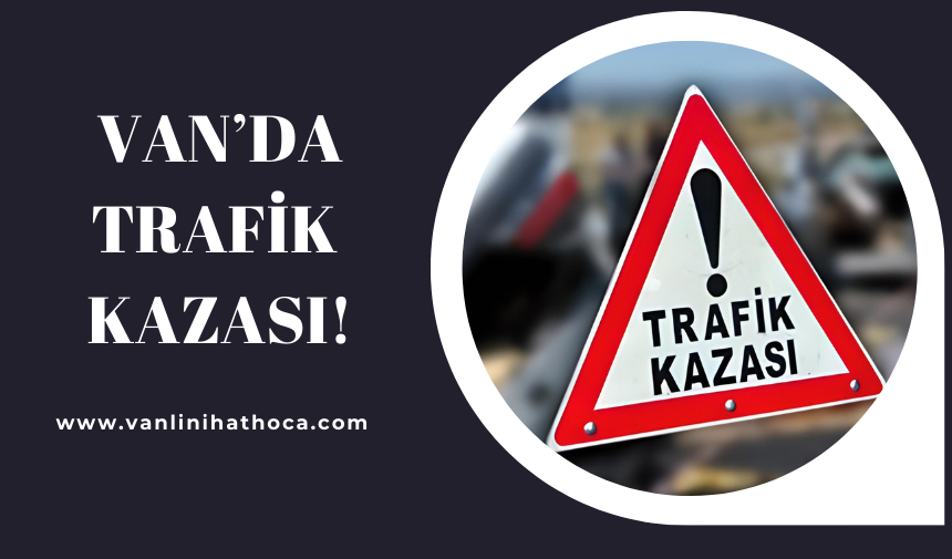 Van'da Feci Kaza: Araç Şarampole Yuvarlandı, 5'i Ağır 6 Yaralı