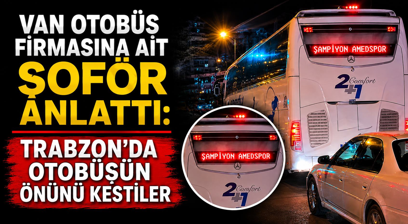 Van Otobüs Firmasına Ait Şoför Anlattı: Trabzon’da Otobüsün Önünü Kestiler