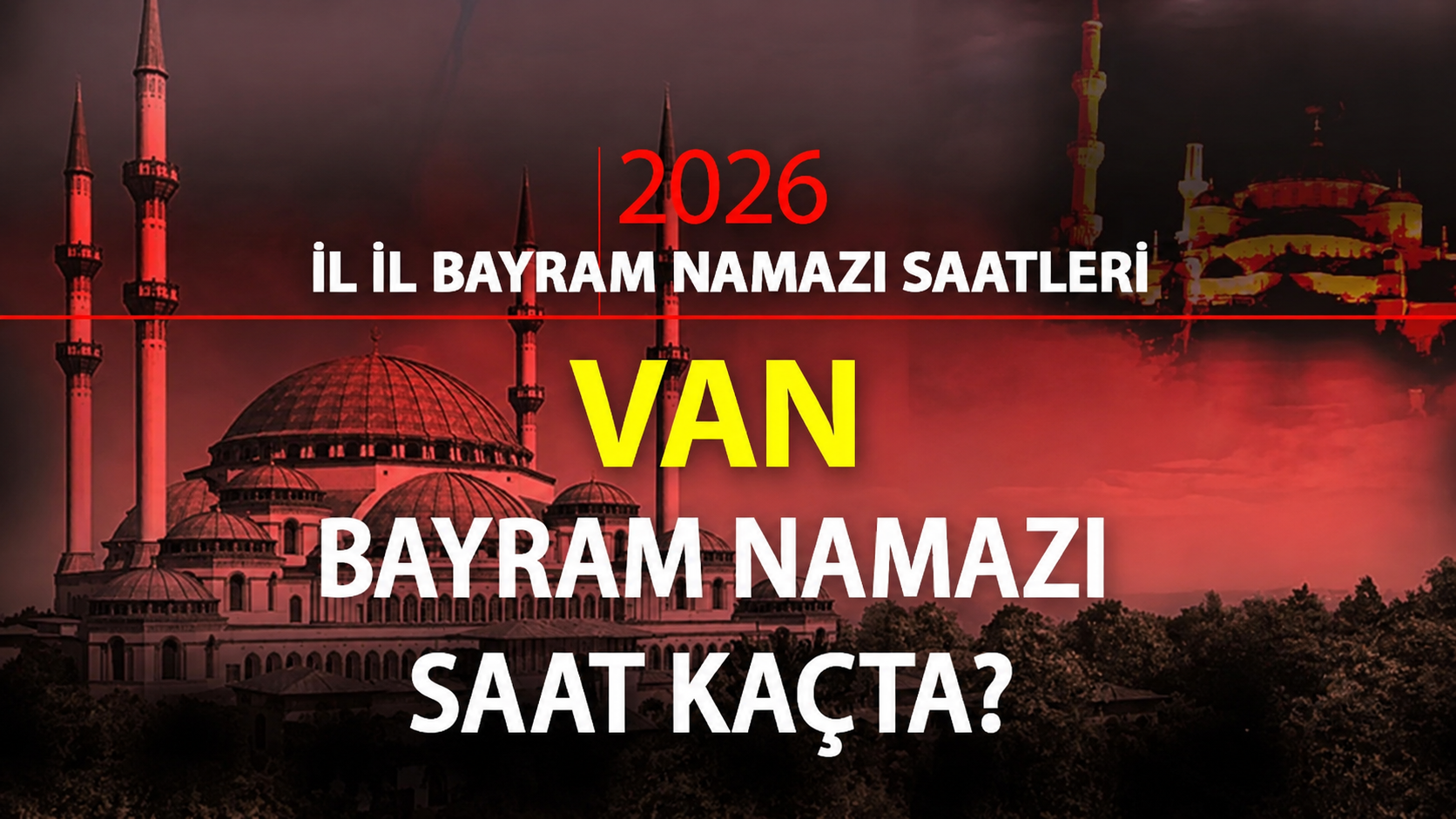 VAN VE İLÇELERİ BAYRAM NAMAZI SAATİ 2026