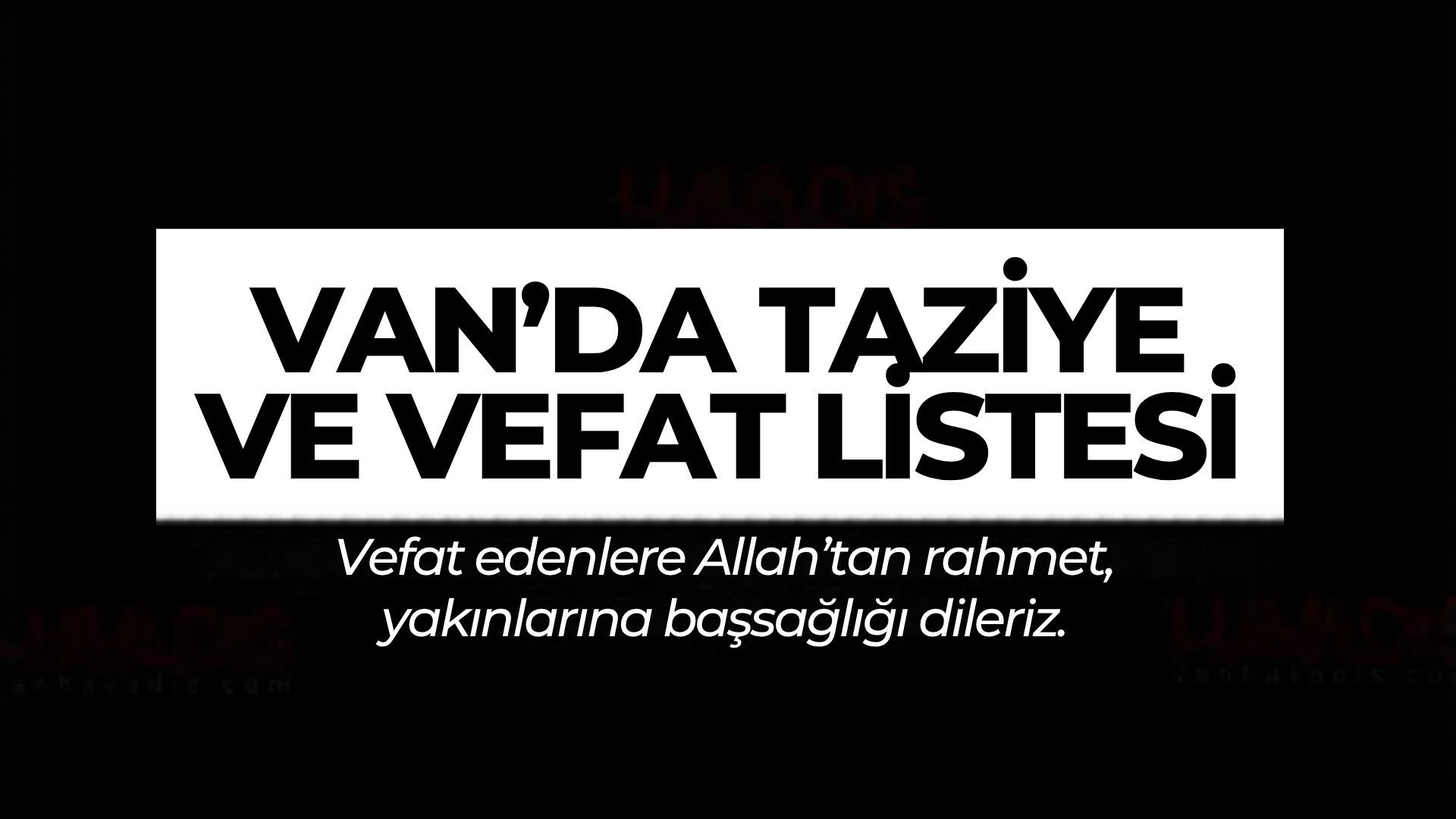 Van Vefat ve Taziyeler (21-23.05.2026)