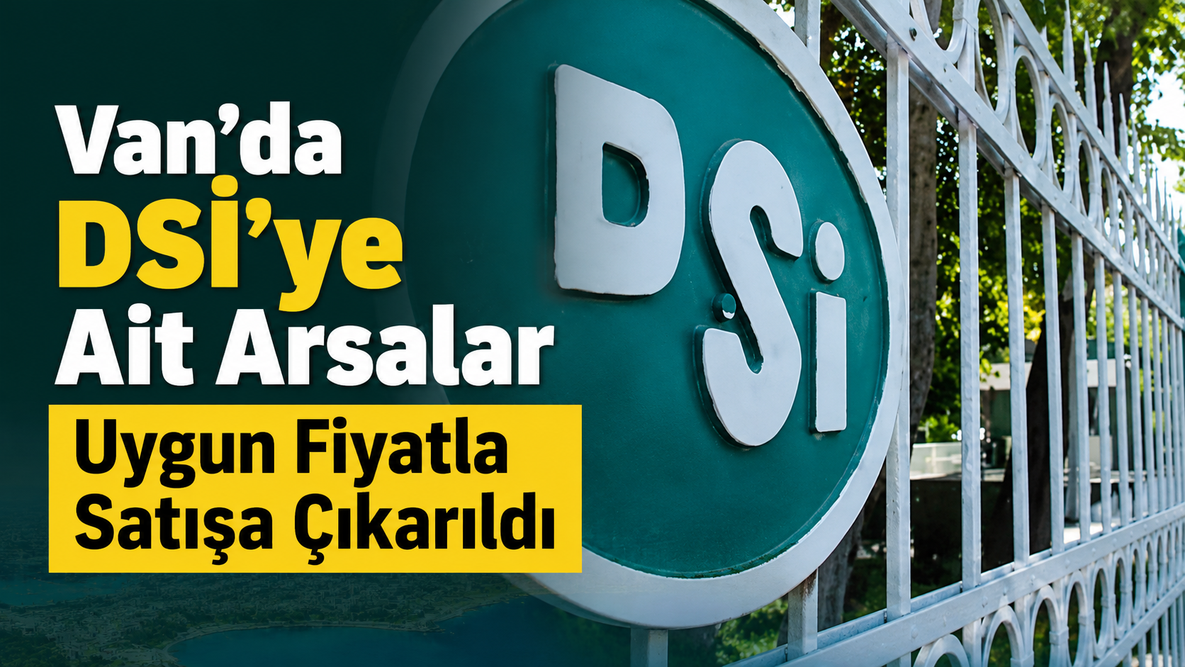 Van’da DSİ’ye Ait Arsalar Uygun Fiyatla Satışa Çıkarıldı