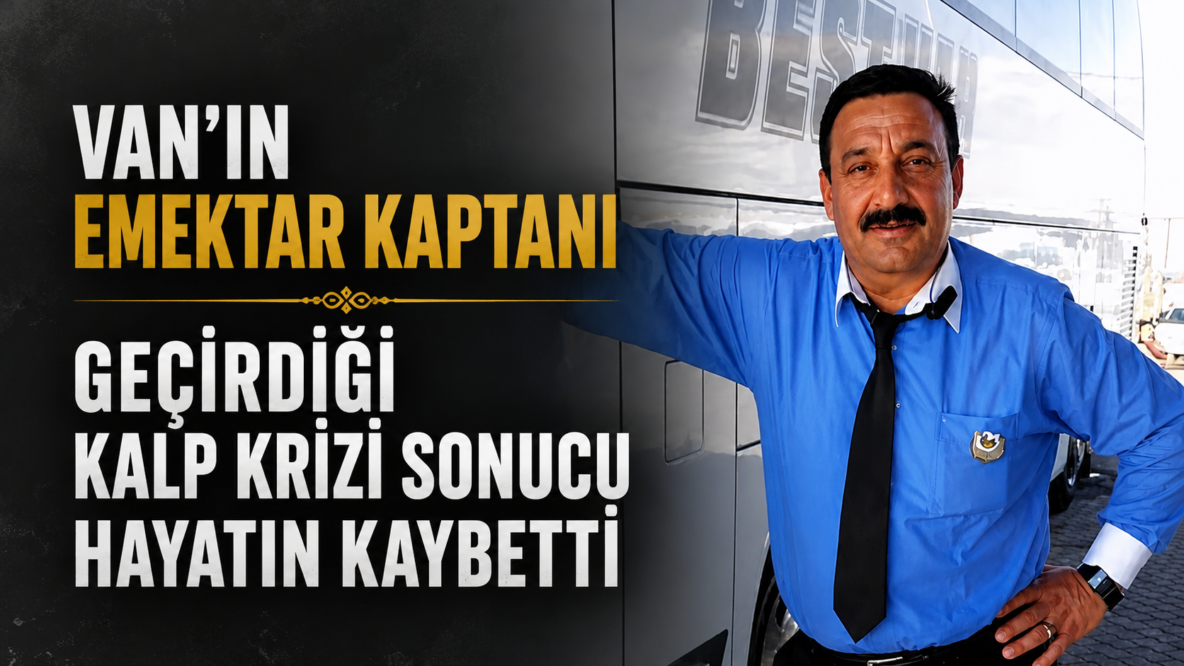 Van'ın Emektar Otobüs Kaptanı Geçirdiği Kalp Krizi Sonucu Hayatını Kaybetti